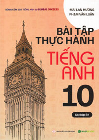 Bài Tập Thực Hành Tiếng Anh 10 - Có Đáp Án (Dùng Kèm SGK Tiếng Anh 10 Global Success) - HASA