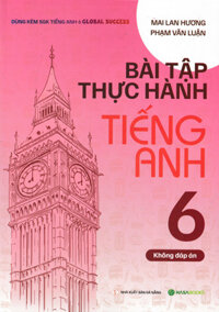 Bài Tập Thực Hành Tiếng Anh 6 - Không Đáp Án (Dùng Kèm SGK Tiếng Anh 6 Global Success) - HASA