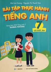 Bài Tập Thực Hành Tiếng Anh 7 Dùng Kèm Global Success Mai Lan Hương - Có Đáp Án