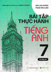 Bài Tập Thực Hành Tiếng Anh 7 - Có Đáp Án (Dùng Kèm SGK Tiếng Anh 7 Global Success) - HASA
