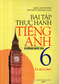 Bài Tập Thực Hành Tiếng Anh Lớp 6 - Không Đáp Án (Mai Lan Hương)