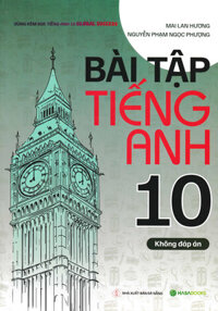 Bài Tập Tiếng Anh 10 - Không Đáp Án (Dùng Kèm SGK Tiếng Anh 10 Global Success) - HASA