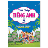 Bài Tập Tiếng Anh 5 (Biên Soạn Theo Bộ Sách Family And Friends 5 - National Edition)
