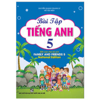 Bài Tập Tiếng Anh 5 (Biên Soạn Theo Bộ Sách Family And Friends 5 - National Edition)