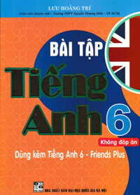 Bài Tập Tiếng Anh 6 - Dùng Kèm Tiếng Anh 6 - Friends Plus Bộ Sách Chân Trời Sáng Tạo Kèm File Đáp ÁnHA