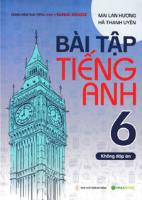 Bài Tập Tiếng Anh 6 - Không Đáp Án (Dùng Kèm SGK Tiếng Anh 6 Global Success) - HASA