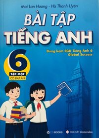 Bài Tập Tiếng Anh 6 Tập 1 Dùng Kèm Global Success Mai Lan Hương - Có Đáp Án