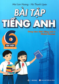Bài tập tiếng anh 6 – Tập 1 (Không đáp án), Mai Lan Hương – Hà Thanh Uyên (Dùng kèm sách giáo khoa tiếng anh 6 Global Success)