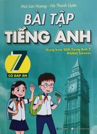 Bài Tập Tiếng Anh 7 - Mai Lan Hương dùng kèm theo Global Success - Có Đáp Án