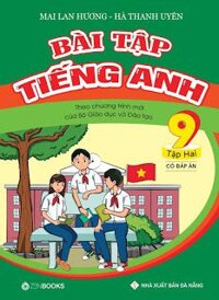 Bài tập Tiếng anh lớp 9 tập 2 Mai Lan Hương - Có đáp án