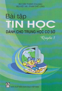 BÀI TẬP TIN HỌC DÀNH CHO TRUNG HỌC CƠ SỞ - Quyển 1