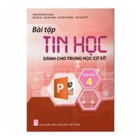 Bài Tập Tin Học - Dành Cho Trung Học Cơ Sở - Quyển 4 (Lớp 9) -  9786040013743