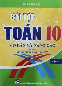 Bài Tập toán Lớp 10 - Cơ Bản Và Nâng Cao Tập 1   Bám Sát SGK Kết Nối Tri Thức Với Cuộc Sống