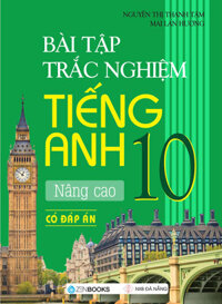 Bài Tập Trắc Nghiệm Tiếng Anh 10 - Nâng Cao Có Đáp Án ZEN