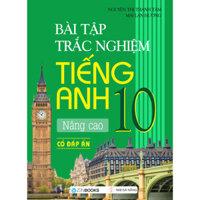 Bài Tập Trắc Nghiệm Tiếng Anh 10 - Nâng Cao Có Đáp Án