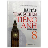 Bài Tập Trắc Nghiệm Tiếng Anh Lớp 8 (Không Đáp Án)