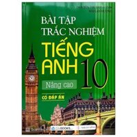 Bài Tập Trắc Nghiệm Tiếng Anh 10 - Nâng Cao Có Đáp Án