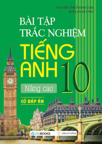 Bài Tập Trắc Nghiệm Tiếng Anh Nâng Cao Lớp 10 Có đáp án