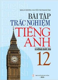 Bài Tập Trắc Nghiệm Tiếng Anh 12 Không Đáp Án