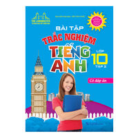 Bài Tập Trắc Nghiệm Tiếng Anh Lớp 10 - Tập 2 Có Đáp Án