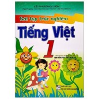 Bài Tập Trắc Nghiệm Tiếng Việt 1 (Theo Chương Trình Tiểu Học Mới Định Hướng Phát Triển Năng Lực) - Tái Bản