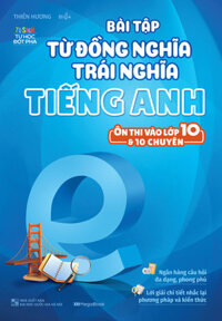 Bài Tập Từ Đồng Nghĩa Trái Nghĩa Tiếng Anh (Ôn Thi Vào 10 Và 10 Chuyên)