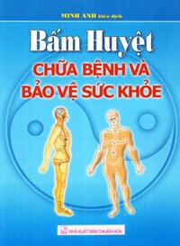 Bấm Huyệt Chữa Bệnh Và Bảo Vệ Sức Khoẻ