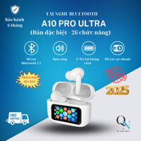 [Bản Đặc Biệt 2025 - Bản Nâng Cấp A10 Ultimate - 26 Chức Năng] - Tai Nghe Bluetooth A10 PRO ULTRA - Màn Hình Cảm Ứng LCD