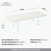 Bàn Để Ủi Quần Áo Kiểu Ngồi PUNNY Chân Láp Kích Thước: 30x80cm - Nguyễn Trường Thắng ( TP208BU38)