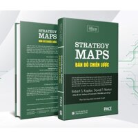 Bản Đồ Chiến Lược (Strategy Maps) - Robert S. Kaplan, David P. Norton - PACE Books