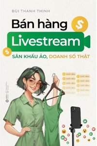 Bán Hàng Livestream - Sân Khấu Ảo, Doanh Số Thật