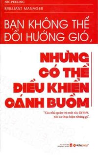 Bạn Không Thể Đổi Hướng Gió, Nhưng Có Thể Điều Khiển Cánh Buồm