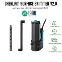 [BẢN MỚI] Lọc váng cao cấp CHERLAM V2.0, thiết kế đầu váng xoay, dàn mưa, tinh tế, hiệu năng cao