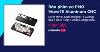 Bàn phím cơ PMO Wave75 Aluminum CNC (Sliver Mirror Glass Weight (Tạ Gương) - RGB - Black - Mới, Full box, Nhập khẩu)
