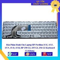 Bàn Phím dùng cho Laptop HP Pavilion 15-E 15-F 15-N 15-D 15-R HP 250 G2 255 G3 256 G2 Keyboard Có Khung - Hàng Nhập Khẩu New Seal