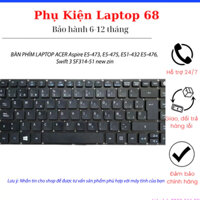 BÀN PHÍM LAPTOP ACER Aspire E5-473, E5-475, ES1-432 E5-476, Swift 3 SF314-51 new zin