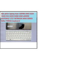 Bàn phím laptop Acer ASPIRE ONE 532H 532G 521 D255 D260 AND eM350 GATEWAY LT27 NETBOOK MINI SERIES MÀU TRẮNG keyboard