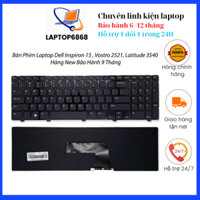 Bàn Phím Laptop Dell Inspiron Vostro 2521, 15 15R 3521 3531 3537 5521 5537 5535, Latitude 3540 Hàng New Bảo Hành 9 Tháng