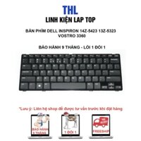 Bàn phím laptop Dell Inspiron 14Z-5423 13Z-5323 1618l, Vostro 3360 – 14Z-5423 - BẢO HÀNH 9 THÁNG - LỖI 1 ĐỔI 1
