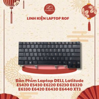 Bàn Phím Laptop DELL Latitude E5420 E5430 E6220 E6230 E6320 E6330 E6420 E6430 E6440 XT3 Bảo Hành 6T