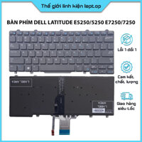 Bàn Phím Laptop DELL Latitude E5250/5250 E7250/7250 E5270 hàng new 100%, bảo hành 6 tháng lỗi 1 đổi 1