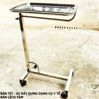 Bàn tít, xe đẩy y tế đựng dụng cụ y tế loại chính tâm và lệch tâm.