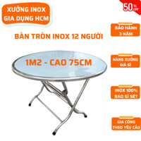 Bàn tròn inox 1m2 gấp gọn, bàn inox chắc chắn, không gỉ sét, bàn ăn tiệc 12 người, bàn inox lớn xếp gọn, bàn ăn inox