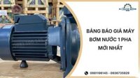 Bảng báo giá máy bơm nước 1 pha mới nhất tháng 03/2026