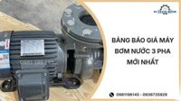 Bảng báo giá máy bơm nước 3 pha mới nhất 03/2026