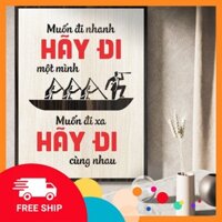 [Bảng gỗ slogan]  082 - Muốn đi nhanh hãy đi một mình Muốn đi xa hãy đi cùng nhau