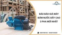 Báo báo giá máy bơm nước đẩy cao 3 pha mới nhất 03/2026