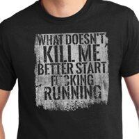 Bắt đầu chạy bộ- Áo thun họa tiết What Doesn 'Kill Me Better Start Runniing /