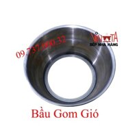 Bát gom gió, bầu, xô, chậu gom gió bếp nướng than hoa âm hàn hút âm