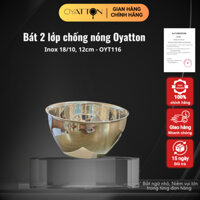 Bát inox 2 lớp OYATTON 12cm chống nóng inox 316 2 lớp cách nhiệt đựng được đồ lạnh và nóng (OYT116)